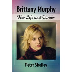 (영문도서) Brittany Murphy: Her Life and Career Paperback, McFarland & Company, English, 9781476682594