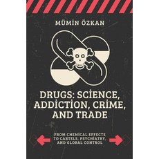 (영문도서)Drugs: Science Addiction Crime and Trade: From Chemical Effects to Cartels P... Paperback, Independently Published, English, 9798241745279