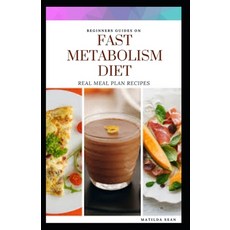 Beginners Guides on Fast Matabolism Diet: Real meal plan and recipes for weight loss and a healthy l... Paperback, Independently Published