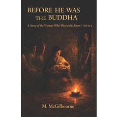 (영문도서)Before He Was Buddha: A Story of the Woman Who Was in the Room Gangetic Plain 56... Paperback, Independently Published, English, 9798196431920 Independently Published, English, 9798196431920
