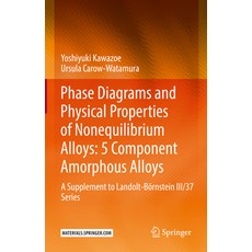 (영문도서) Phase Diagrams and Physical Properties of Nonequilibrium Alloys: 5 Component Amorphous Alloys... Hardcover, Springer, English, 9783662649770