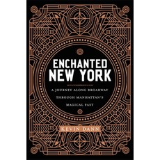 Enchanted New York: A Journey Along Broadway Through Manhattan's Magical Past Paperback, New York University Press