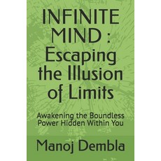 (영문도서)Infinite Mind: Escaping the Illusion of Limits: Awakening the Boundless Power Hi... Paperback, Independently Published, English, 9798272751560