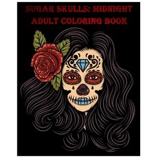Sugar Skulls: Midnight Adult Coloring Book Stress Management Coloring Book For Adults Paperback, Createspace Independent Pub..., English, 9781985597402