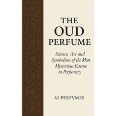 (英文圖書)The Oud Perfume: Science Art and Symbolism of the Most Mysterious Essence in Pe... 平裝版, Independently Published, 英文