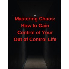 (영문도서) Mastering Chaos: How to Gain Control of Your Out of Control Life Paperback, Independently Published, English, 9798322544258
