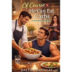 (영문도서)Of Course He Can Eat Carbs: A Romantic Comedy Paperback, Independently Published, English, 9798243959865
