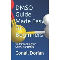 (영문도서) DMSO Guide Made Easy for Beginners: Understanding the Science of DMSO Paperback, Independently Published, English, 9798865159834