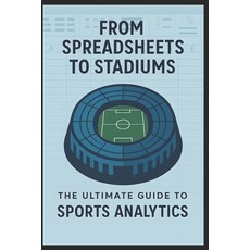 (영문도서)From Spreadsheets to Stadiums: The Ultimate Guide to Sports Analytics Paperback, Independently Published, English, 9798266113008