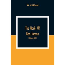 The Works Of Ben Jonson; In Nine Volumes With Notes Critical And Explanatory And Biographical Memoi... Paperback, Alpha Edition, English, 9789354303289