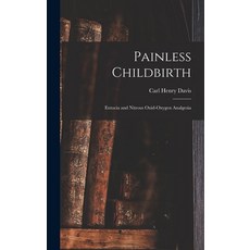 (영문도서) Painless Childbirth: Eutocia and Nitrous Oxid-Oxygen Analgesia Hardcover, Legare Street Press, English, 9781015589469