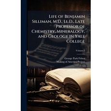 (영문도서)Life of Benjamin Silliman M.D. Ll.D. Late Professor of Chemistry Mineralogy ... Hardcover, Hutson Street Press, English, 9781023832106
