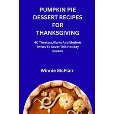 (英文圖書)Pumpkin Pie Dessert Recipes for Thanksgiving: 40 Timeless Warm And Modern Twist... 平裝版, Independently Published, 英文