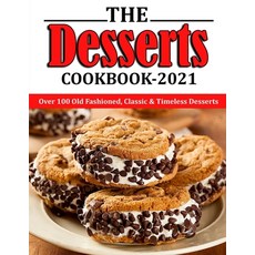 (영문도서) The Desserts Cookbook 2021: Over 100 Old Fashioned Classic & Timeless Desserts Paperback, Independently Published, English, 9798750935086