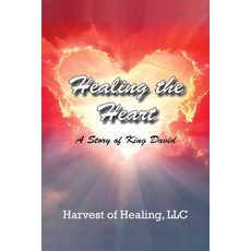 (영문도서)Healing The Heart Paperback, Harvest of Healing, LLC, English, 9781965754115