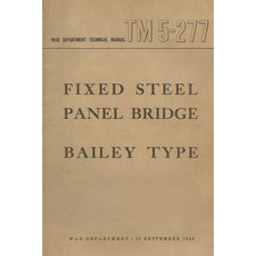 (영문도서) US Army Fixed Steel Panel Bridge Bailey Type TM 5-277 Paperback, History Delivered, English, 9798330332359