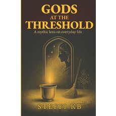 (영문도서)Gods at the Threshold: A mythic lens on everyday life Paperback, Independently Published, English, 9798298416993