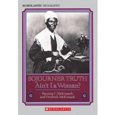 Sojourner Truth : Ain't I A Woman? Rep/E:, Scholastic