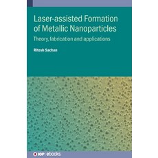(영문도서)Laser-assisted Formation of Metallic Nanoparticles: Theory fabrication and appl... Hardcover, Institute of Physics Publis..., English, 9780750362221