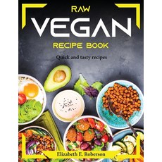 (영문도서) Raw Vegan Recipe Book: Quick and tasty recipes Paperback, Elizabeth E. Roberson, English, 9781804374092
