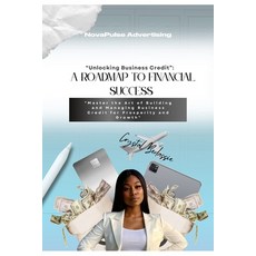 (영문도서) NovaPulse Advertising: A Roadmap To Financial Success: UNLOCKING BUSINESS CREDIT: Master the ... Paperback, Independently Published, English, 9798866890637