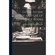 (영문도서) Guide to the Study and Use of Reference Books: A Manual for Librarians Teachers and Students Paperback, Legare Street Press, English, 9781021670427