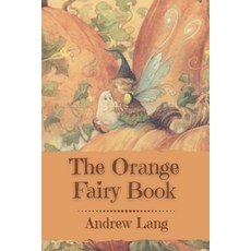 The Orange Fairy Book: Original Classics and Annotated Paperback, Independently Published, English, 9798713215354