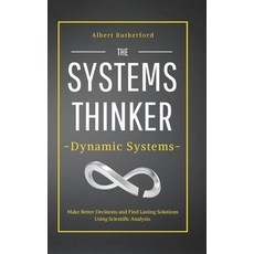 The Systems Thinker - Dynamic Systems: Make Better Decisions and Find Lasting Solutions Using Scient... Paperback, Independently Published
