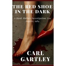 (영문도서)The Red Shoe In The Dark: A Hank Mallory Investigation: Los Angeles 1984 Paperback, Independently Published, English, 9798276936291