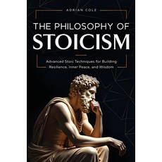 (영문도서) The Philosophy of Stoicism: Advanced Stoic Techniques for Building Resilience ... Paperback, Bold Ink Publications, English, 9781964863443