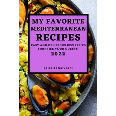 (영문도서) My Favorite Mediterranean Recipes: Easy and Delicious Recipes to Surprise Your Guests Paperback, Laila Tanriverdi, English, 9781804500385