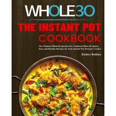 The Instant Pot Whole30 Cookbook: The Ultimate Whole30 Instant Pot Cookbook With 107 Quick Easy and... Paperback, Rodney Barton, English, 9781953732330
