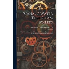 (영문도서) "Cahall" Water Tube Steam Boilers: Cahall Vertical and Cahall-Babcock & Wilcox: Manufactured ... Hardcover, Legare Street Press, English, 9781020062025