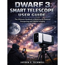 (영문도서)Dwarf 3 Smart Telescope User Guide: The Ultimate Handbook to Mastering AI-Powere... Paperback, Independently Published, English, 9798243724487