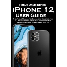 iPhone 12 User Guide: The iPhone Manual for Beginners Seniors & for All iPhone 12 Pro iPhone 12 ma... Paperback, Independently Published, English, 9798562581518