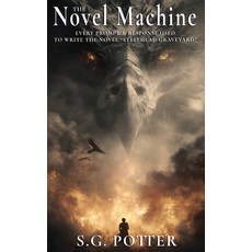 (영문도서)The Novel Machine: Every Prompt & Response Used to Write the Novel 'Steelhead Gr... Hardcover, S.G. Potter Media Publishin..., English, 9798349537943