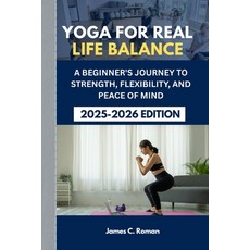 (영문도서)Yoga for Real Life Balance: A Beginner's Journey to Strength Flexibility and P... Paperback, Independently Published, English, 9798293915262