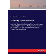 (영문도서)The Young Farmer's Manual: detailing the manipulations of the farm in a plain an... Paperback, Hansebooks, English, 9783337362423