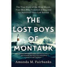 The Lost Boys of Montauk: True Story the Wind Blown Four Men Who Vanished at Sea and Survivors T