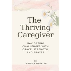 (英文圖書)The Thriving Caregiver: Navigating Challenges with Grace Strength and Prayer 平裝版, Meaningful Thoughts, LLC, 英文