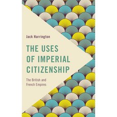 (영문도서) The Uses of Imperial Citizenship: The British and French Empires Paperback, Rowman & Littlefield Publis..., English, 9781783489213