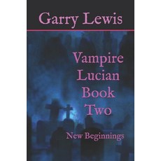 (영문도서) Vampire Lucian Book Two: New Beginnings Paperback, Independently Published, English, 9798453181025