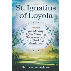 (영문도서) St. Ignatius of Loyola: Novena for Making Life-Changing Decisions and Seeking G... Paperback, Independently Published, English, 9798342078320