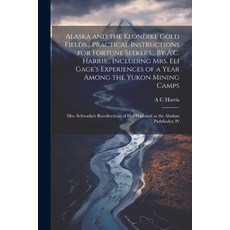 (영문도서) Alaska and the Klondike Gold Fields... Practical Instructions for Fortune Seekers... By A.C. ... Paperback, Legare Street Press, English, 9781021945433