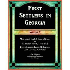 (영문도서) First Settlers in Georgia Volume 7 Abstracts of English Crown Grants in St. A... Paperback, Heritage Books, 9780788427916