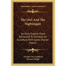(영문도서)The Owl And The Nightingale: An Early English Poem Attributed To Nicholas De Gui... Paperback, 9781163610954, Kessinger Publishing 9781163610954, Kessinger Publishing