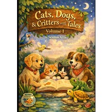 (영문도서)Cats Dogs & Critters with Tales: Volume 1 - Tales for Younger Readers Paperback, Independently Published, English, 9798242458796