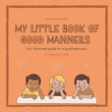 (영문도서) My little book of good manners: Your illustrated guide for a good behaviour. Created for kids. Paperback, Independently Published, English, 9798484166602