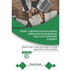 GAQM - CERTIFIED LEAN SIX SIGMA GREEN BELT (CLSSGB) Exam Practice Questions and Dumps: Exam Study Gu... Paperback, Independently Published, English, 9798564990264