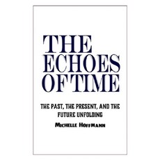 (영문도서)The Echoes of Time: The Past the Present and the Future Unfolding Paperback, Independently Published, English, 9798309722693
